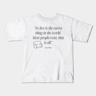 "To live is the rarest thing in the world. Most people exist, that is all." - Oscar Wilde Inspirational Quote Kids T-Shirt